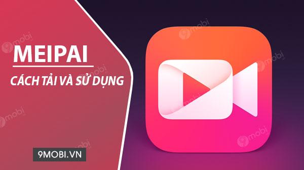Bí quyết làm chủ Meipai - Ứng dụng chỉnh sửa video chuyên nghiệp ngay trên điện thoại