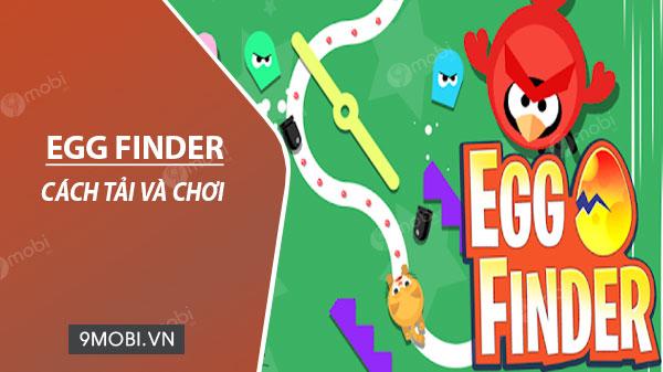 Hướng dẫn chi tiết cách tải và chơi Egg Finder
