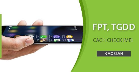 Cách kiểm tra mã IMEI tại FPT, Thế Giới Di Động.