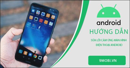 Khắc phục lỗi màn hình cảm ứng trên điện thoại Android