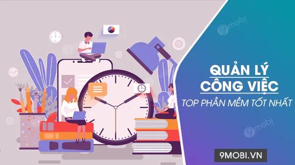Danh sách các phần mềm quản lý công việc hàng đầu hiện nay
