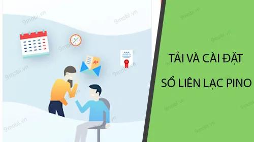 Hướng dẫn chi tiết cách tải và cài đặt Pino - Sổ liên lạc điện tử thông minh trên điện thoại