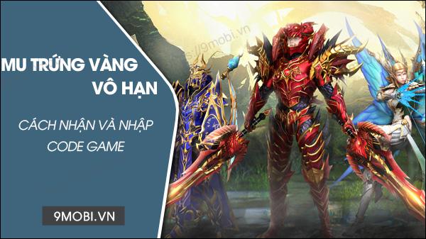 Bộ giftcode MU Trứng Vàng Vô Hạn mới nhất 2023 và hướng dẫn nhập code chi tiết