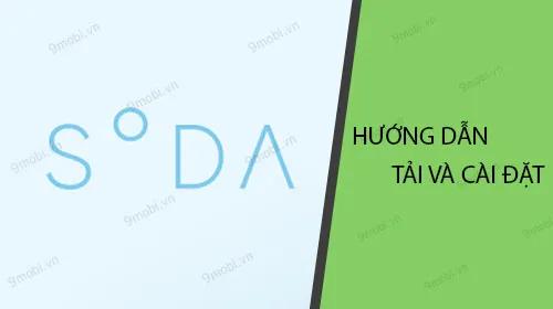 Hướng dẫn chi tiết cách tải và cài đặt ứng dụng SODA - công cụ chỉnh sửa ảnh chuyên nghiệp