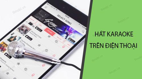 Bí quyết hát Karaoke trên điện thoại chất lượng nhất