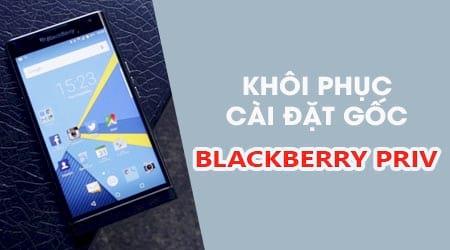 Hướng dẫn chi tiết reset máy BlackBerry Priv về trạng thái ban đầu