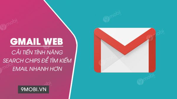 Gmail Web cập nhật tính năng Search Chips, mang đến khả năng tìm kiếm email nhanh chóng và chính xác hơn.