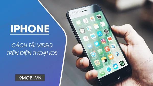 Bí kíp tải video Youtube, Facebook siêu tốc về iPhone dễ dàng không ngờ
