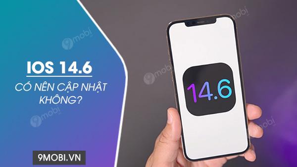 Có thực sự nên cập nhật lên iOS 14.6?