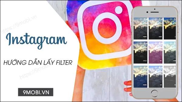 Bật mí cách lấy filter Instagram siêu đơn giản ngay trên điện thoại