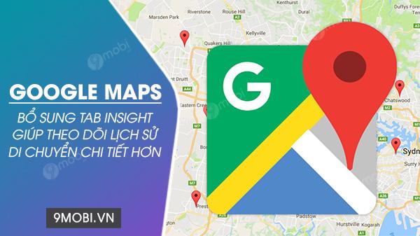 Google Maps ra mắt tab Insights - công cụ phân tích hành trình di chuyển với chi tiết đáng kinh ngạc