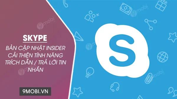 Bản cập nhật Skype Insider lần này mang đến sự cải tiến vượt trội cho tính năng trích dẫn và trả lời tin nhắn, giúp người dùng có một trải nghiệm mượt mà và dễ dàng hơn.