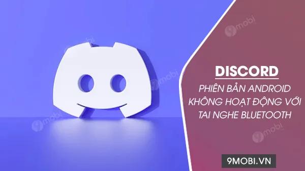 Discord trên Android gặp lỗi kết nối tai nghe Bluetooth - sự cố đáng chú ý