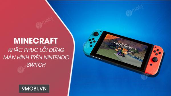 Mojang chính thức sửa lỗi treo máy khi chơi Minecraft trên Nintendo Switch