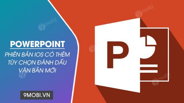 PowerPoint trên iOS giờ đã hỗ trợ tính năng đánh dấu văn bản mới