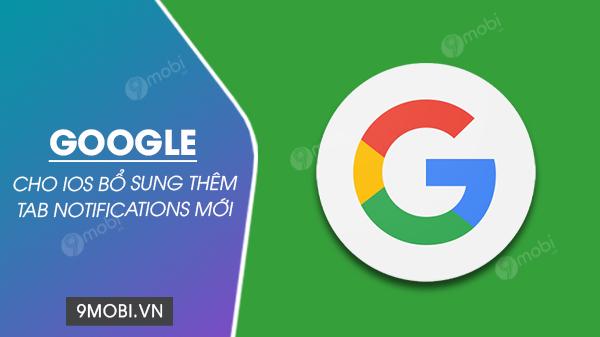 Ứng dụng Google trên iOS đã ra mắt tính năng tab thông báo mới, mang đến trải nghiệm phong phú hơn cho người dùng.