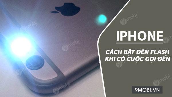 Hướng dẫn bật đèn flash trên iPhone để nhận thông báo cuộc gọi và tin nhắn