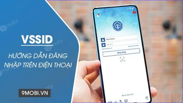Hướng dẫn chi tiết đăng nhập ứng dụng VssID trên điện thoại