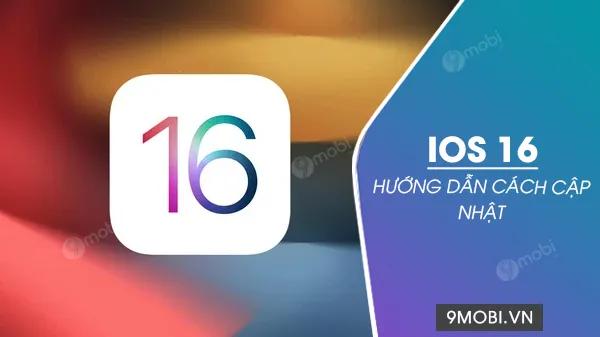 Hướng dẫn chi tiết nâng cấp lên iOS 16 cho iPhone và iPad