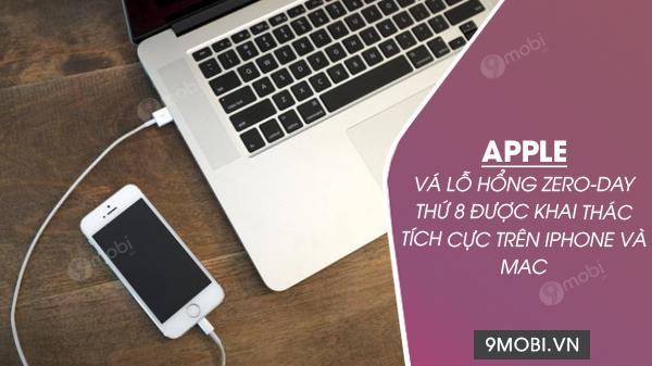 Apple đã vá lỗ hổng Zero-day thứ 8, một điểm yếu nghiêm trọng bị lợi dụng trên cả iPhone và Mac