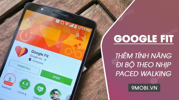 Google Fit trình làng tính năng đột phá: Đi bộ theo nhịp Paced Walking