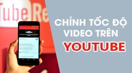Hướng dẫn điều chỉnh tốc độ phát video Youtube trên Android theo ý muốn