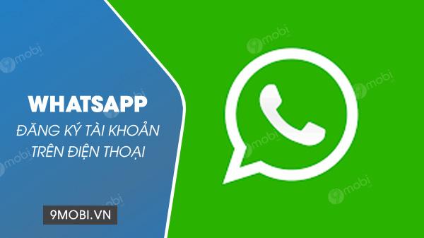 Hướng dẫn chi tiết cách đăng ký tài khoản WhatsApp và tạo tài khoản WhatsApp Messenger trên điện thoại của bạn.