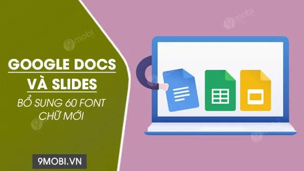 Google Docs và Slides vừa cập nhật thêm 60 phông chữ mới, mang đến nhiều sự lựa chọn sáng tạo cho người dùng.