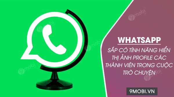 WhatsApp chuẩn bị ra mắt tính năng hiển thị ảnh đại diện của mọi thành viên trong đoạn chat, nâng cấp trải nghiệm giao tiếp nhóm.