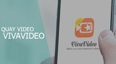 Hướng dẫn quay video với Vivavideo trên Android và iPhone