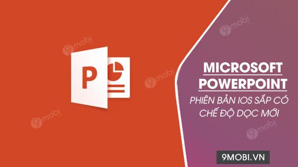 Microsoft PowerPoint cho iOS sắp bổ sung chế độ dọc mới