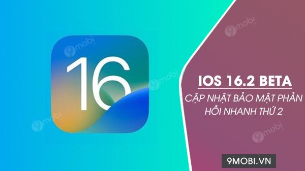 Apple tung bản cập nhật bảo mật phản hồi nhanh thứ hai cho iOS 16.2 beta