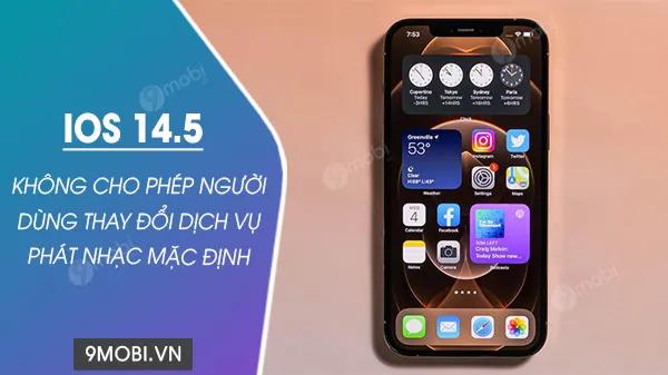 iOS 14.5 không hỗ trợ thay đổi dịch vụ phát nhạc mặc định như kỳ vọng của người dùng