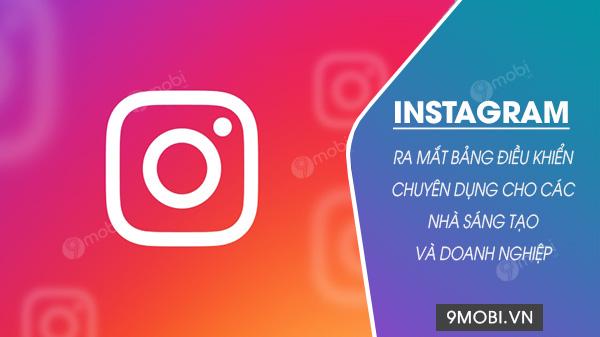 Instagram chính thức ra mắt trung tâm điều khiển ưu việt, dành riêng cho giới sáng tạo nội dung và các doanh nghiệp