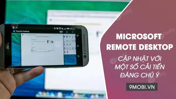 Microsoft Remote Desktop trên Android vừa cập nhật với nhiều cải tiến nổi bật