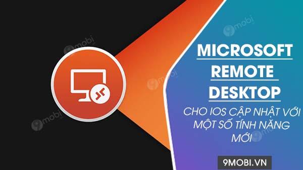 Microsoft Remote Desktop trên iOS chào đón loạt tính năng mới đầy hấp dẫn