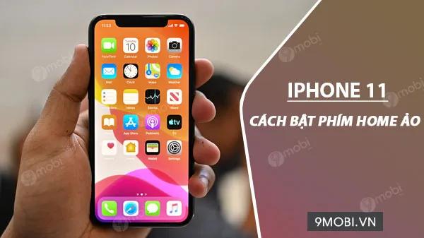 Hướng dẫn kích hoạt nút Home ảo trên iPhone 11 series: iPhone 11, 11 Pro và 11 Pro Max