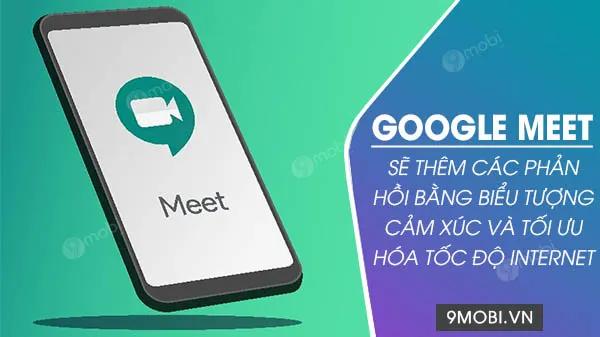 Google Meet chuẩn bị triển khai phản hồi emoji và tối ưu hóa tốc độ kết nối Internet