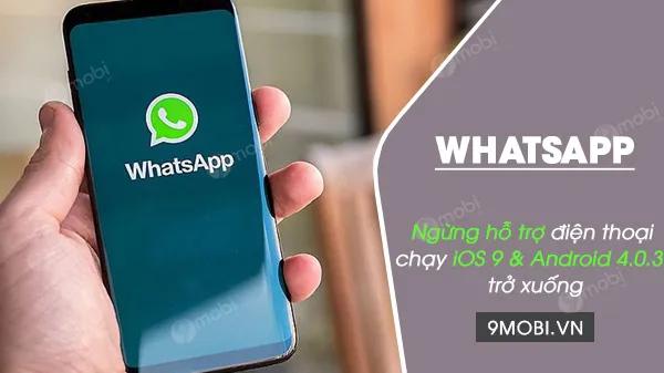 WhatsApp chính thức khép lại kỷ nguyên hỗ trợ cho các thiết bị cũ, dừng hoạt động trên iOS 9 và Android 4.0.3 kể từ 1/1/2021