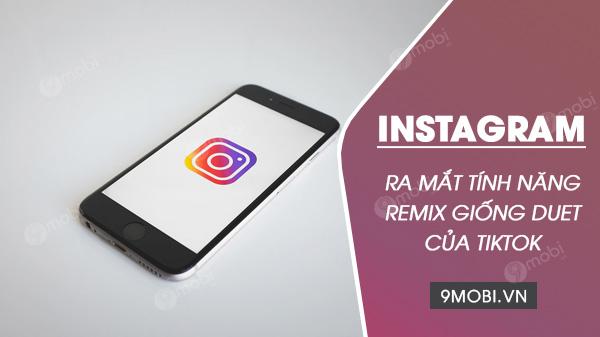Instagram đã chính thức ra mắt tính năng Remix, tương tự như Duet của TikTok, cho phép người dùng tạo video Reels kết hợp với video của người khác, mang đến một cách thức sáng tạo mới mẻ.