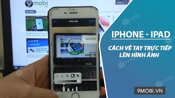 Hướng dẫn vẽ tay trực tiếp lên ảnh cực dễ trên iPhone, iPad