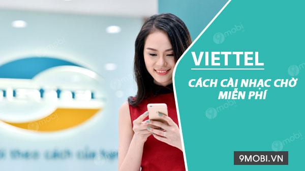 Hướng dẫn cài nhạc chờ Viettel miễn phí, không tốn tiền, giúp bạn làm mới trải nghiệm âm thanh mỗi khi có cuộc gọi đến.