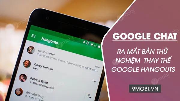 Google Chat chính thức mở bản Preview thử nghiệm, dành riêng cho nhóm người dùng Hangouts tiên phong.