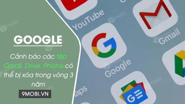 Google cảnh báo rằng các tệp tin trên Gmail, Google Drive và Google Photos có thể bị xóa trong vòng 3 năm tới nếu người dùng không tuân thủ các quy định mới.