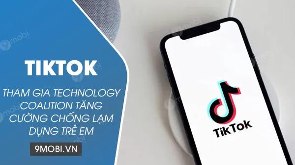 TikTok chính thức trở thành thành viên của Technology Coalition, đẩy mạnh chiến dịch bảo vệ trẻ em trước các hành vi lạm dụng