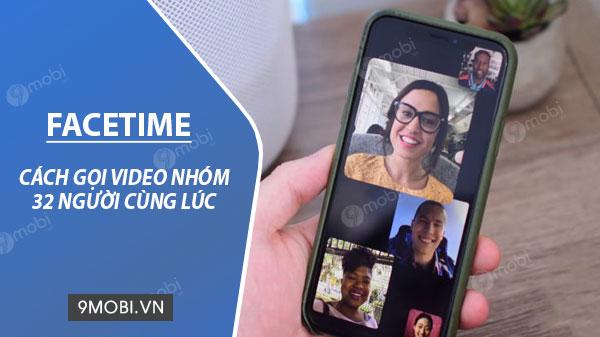 Hướng dẫn gọi Facetime nhóm trên iOS với tối đa 32 người tham gia cùng lúc