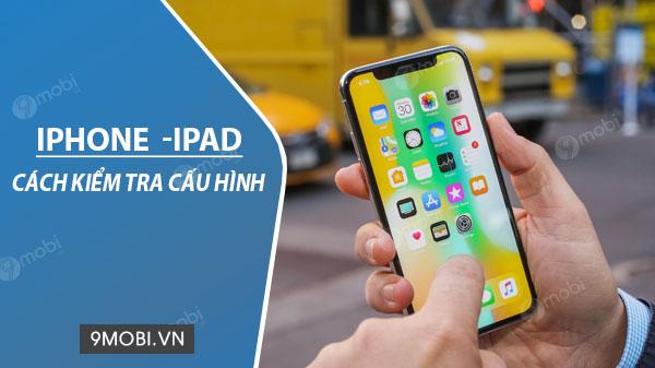 Hướng dẫn chi tiết cách kiểm tra thông số iPhone, iPad
