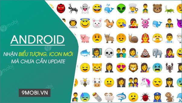 Android sắp có loạt emoji mới mà không cần phải chờ đợi bản cập nhật hệ điều hành.