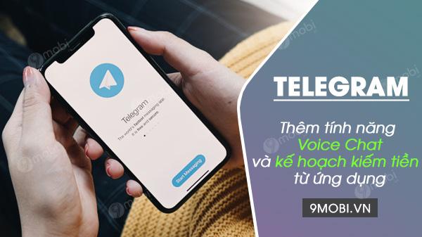 Telegram chính thức ra mắt tính năng trò chuyện thoại (Voice Chat) và mở ra cơ hội kiếm tiền mới, dự kiến triển khai trong năm 2021.