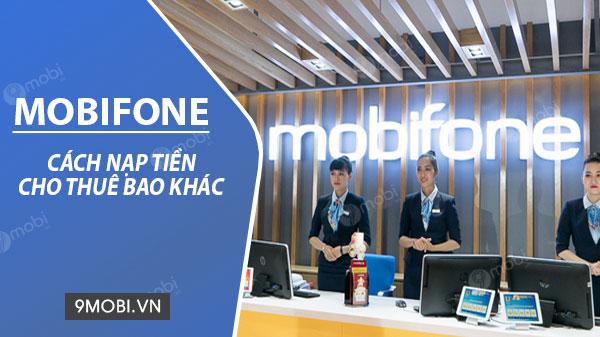 Hướng dẫn chi tiết cách nạp tiền cho thuê bao MobiFone khác
